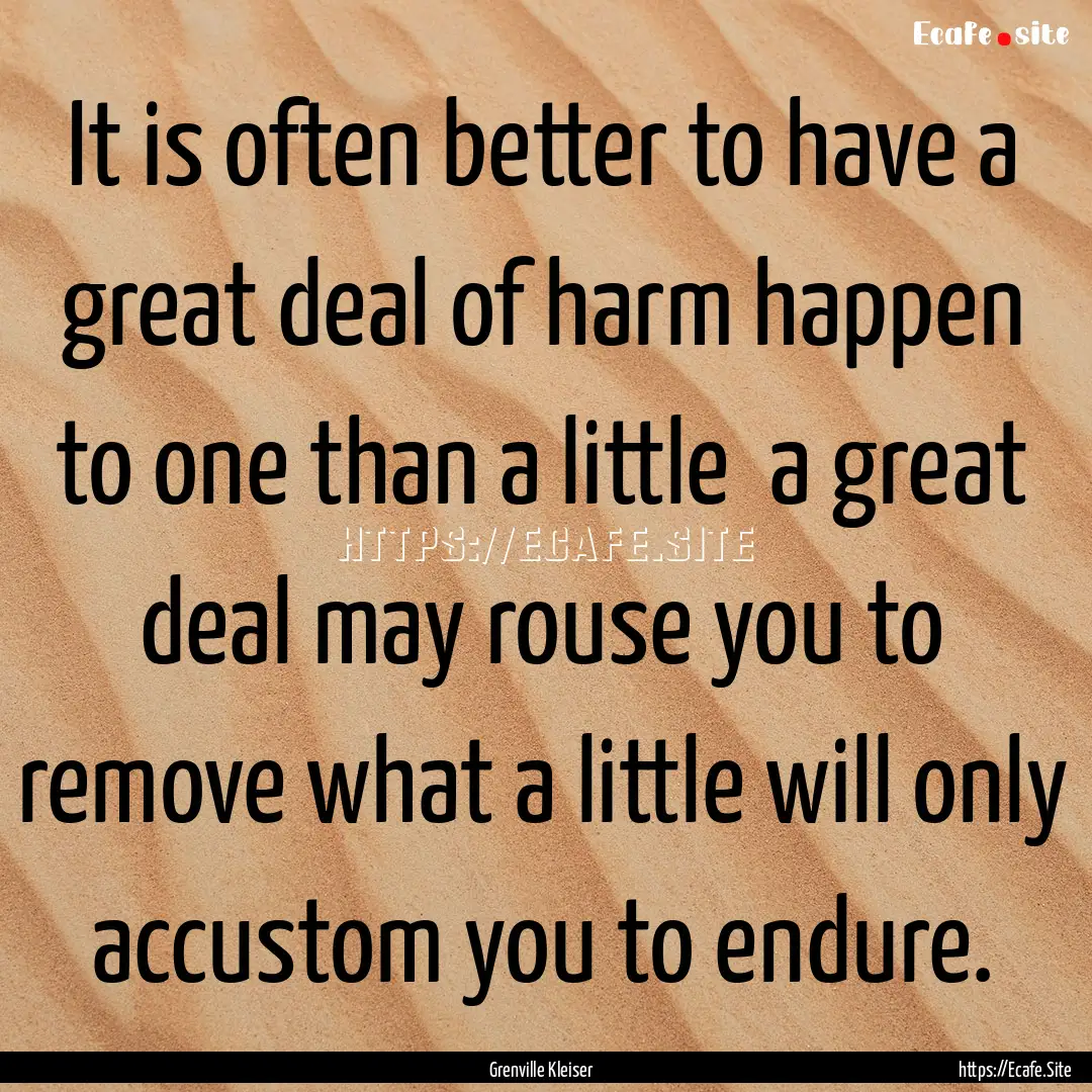 It is often better to have a great deal of.... : Quote by Grenville Kleiser