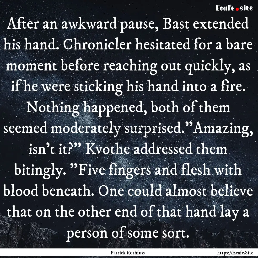 After an awkward pause, Bast extended his.... : Quote by Patrick Rothfuss