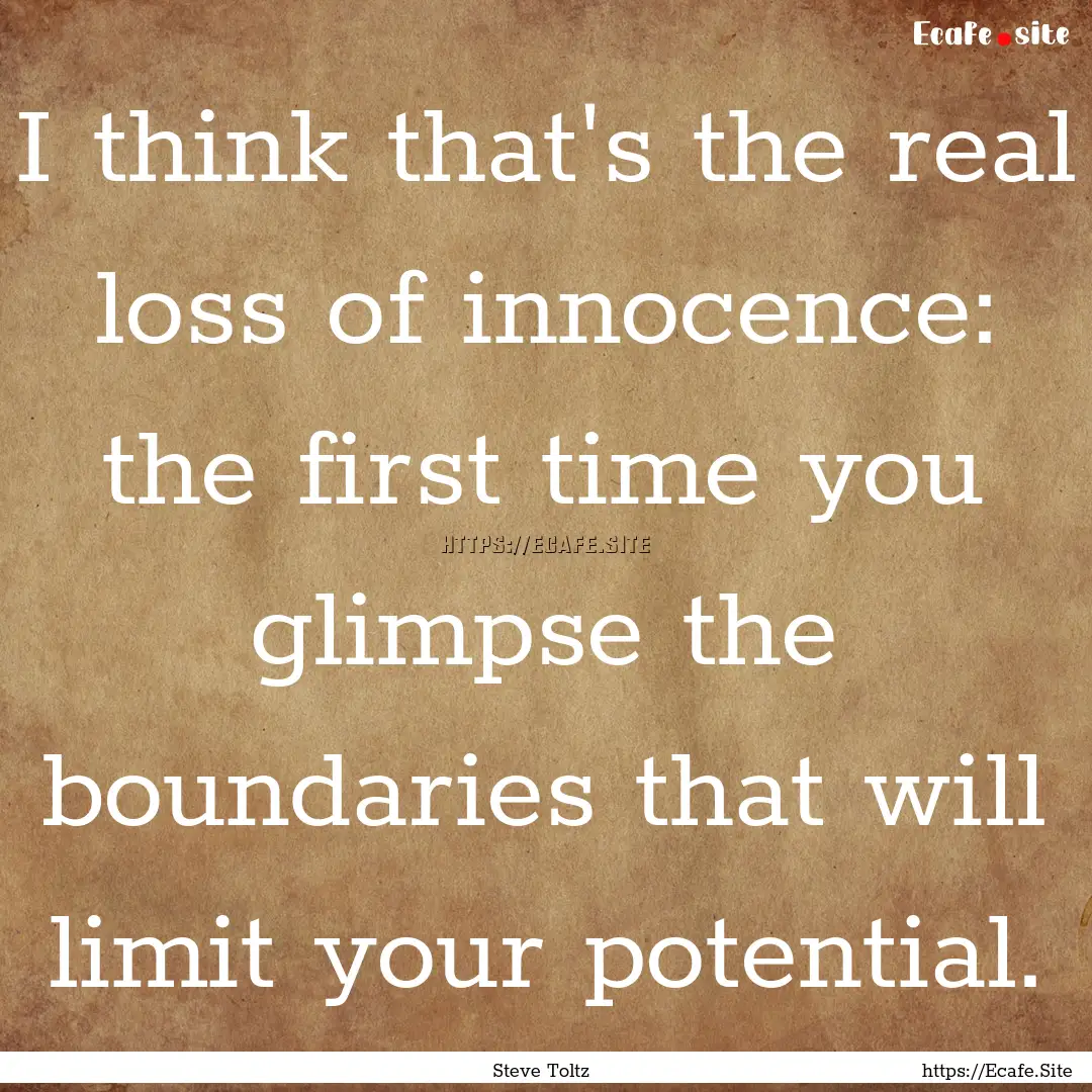 I think that's the real loss of innocence:.... : Quote by Steve Toltz