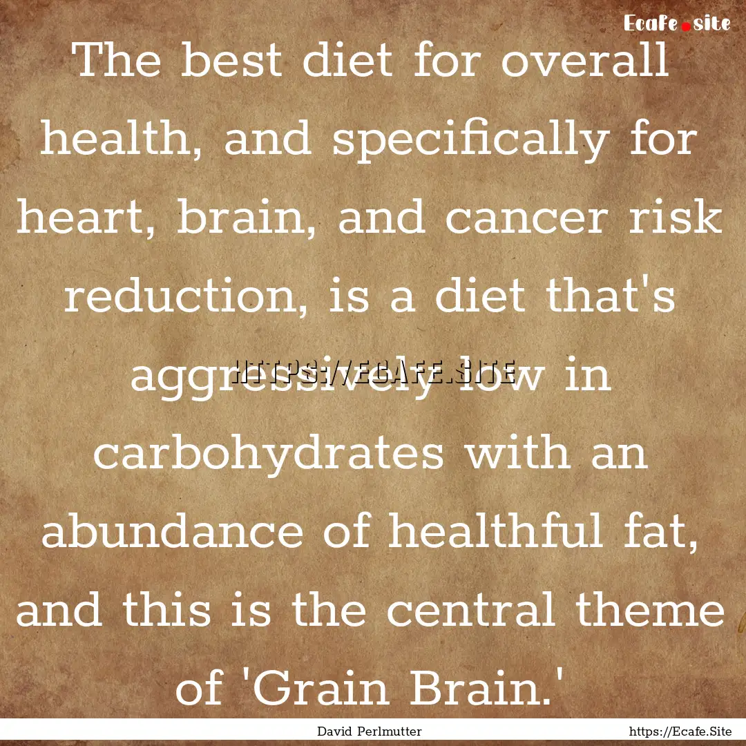 The best diet for overall health, and specifically.... : Quote by David Perlmutter