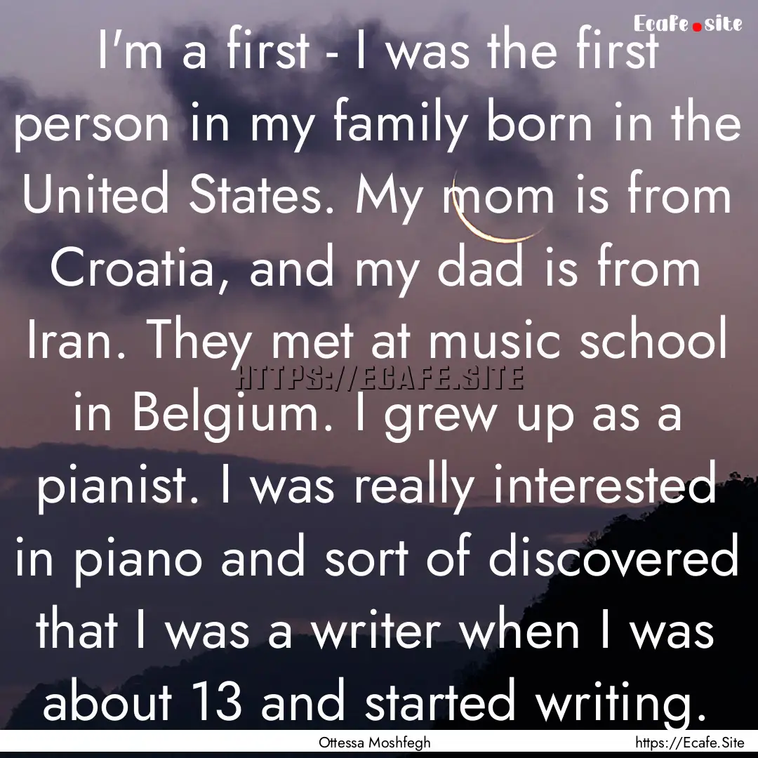 I'm a first - I was the first person in my.... : Quote by Ottessa Moshfegh