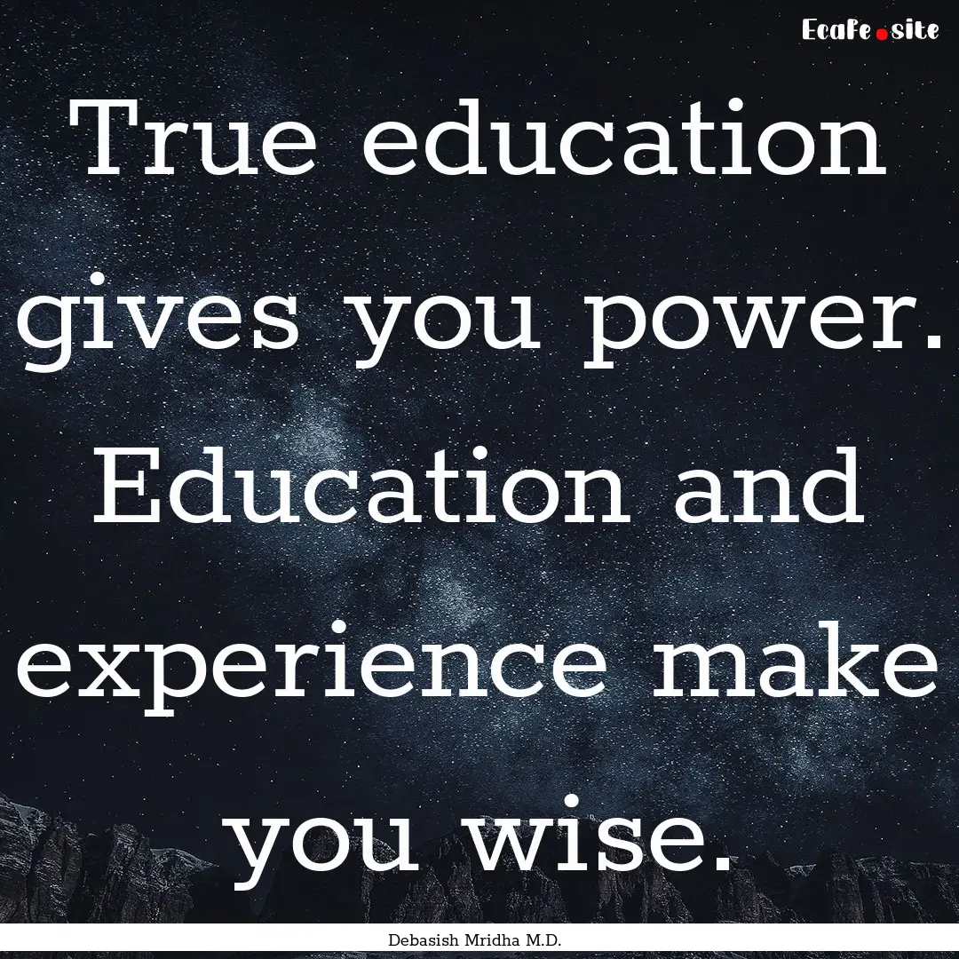 True education gives you power. Education.... : Quote by Debasish Mridha M.D.