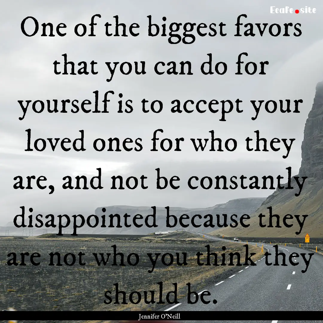 One of the biggest favors that you can do.... : Quote by Jennifer O'Neill