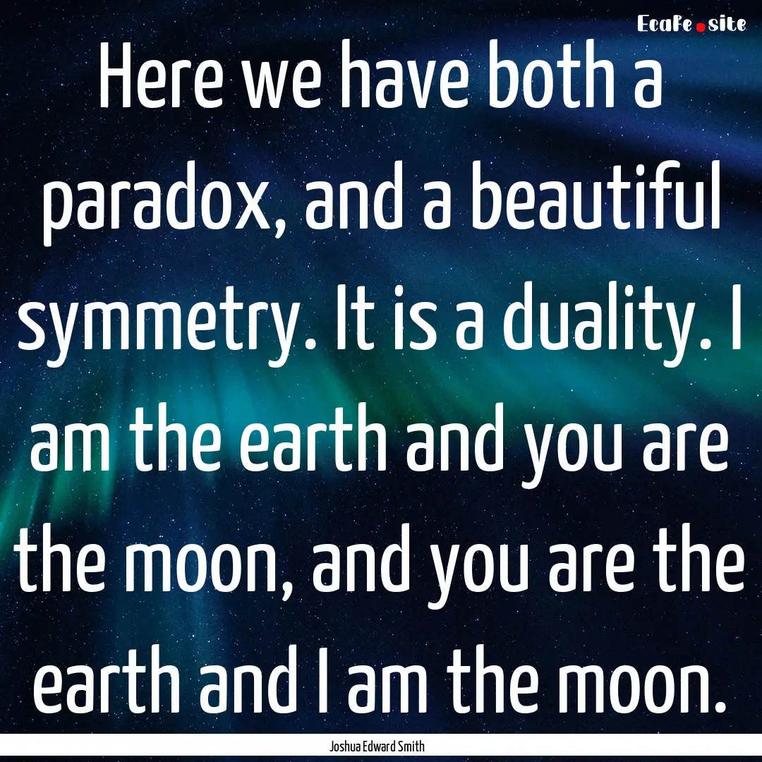 Here we have both a paradox, and a beautiful.... : Quote by Joshua Edward Smith