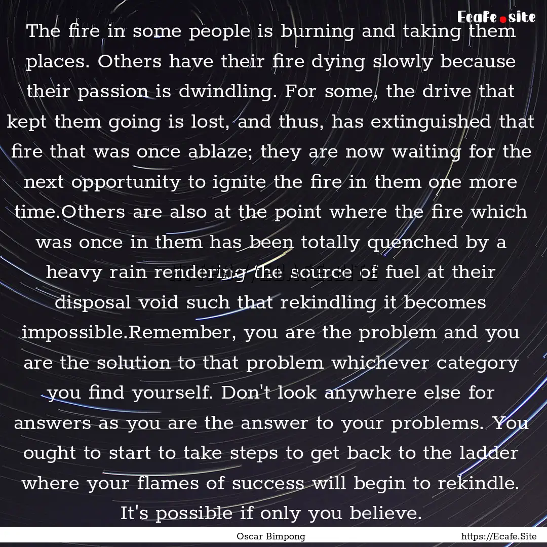 The fire in some people is burning and taking.... : Quote by Oscar Bimpong