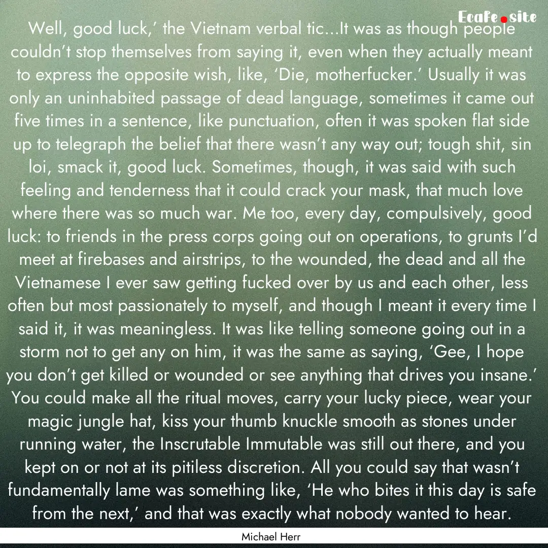 Well, good luck,’ the Vietnam verbal tic...It.... : Quote by Michael Herr