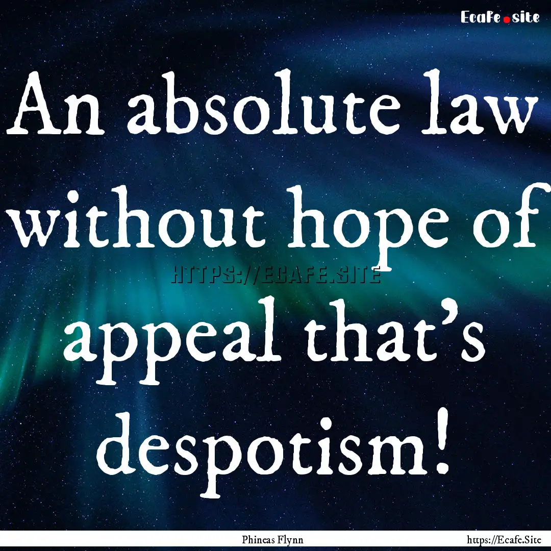 An absolute law without hope of appeal that's.... : Quote by Phineas Flynn