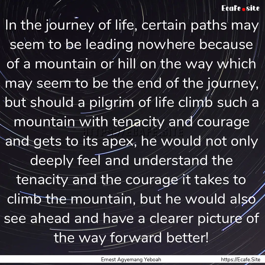 In the journey of life, certain paths may.... : Quote by Ernest Agyemang Yeboah