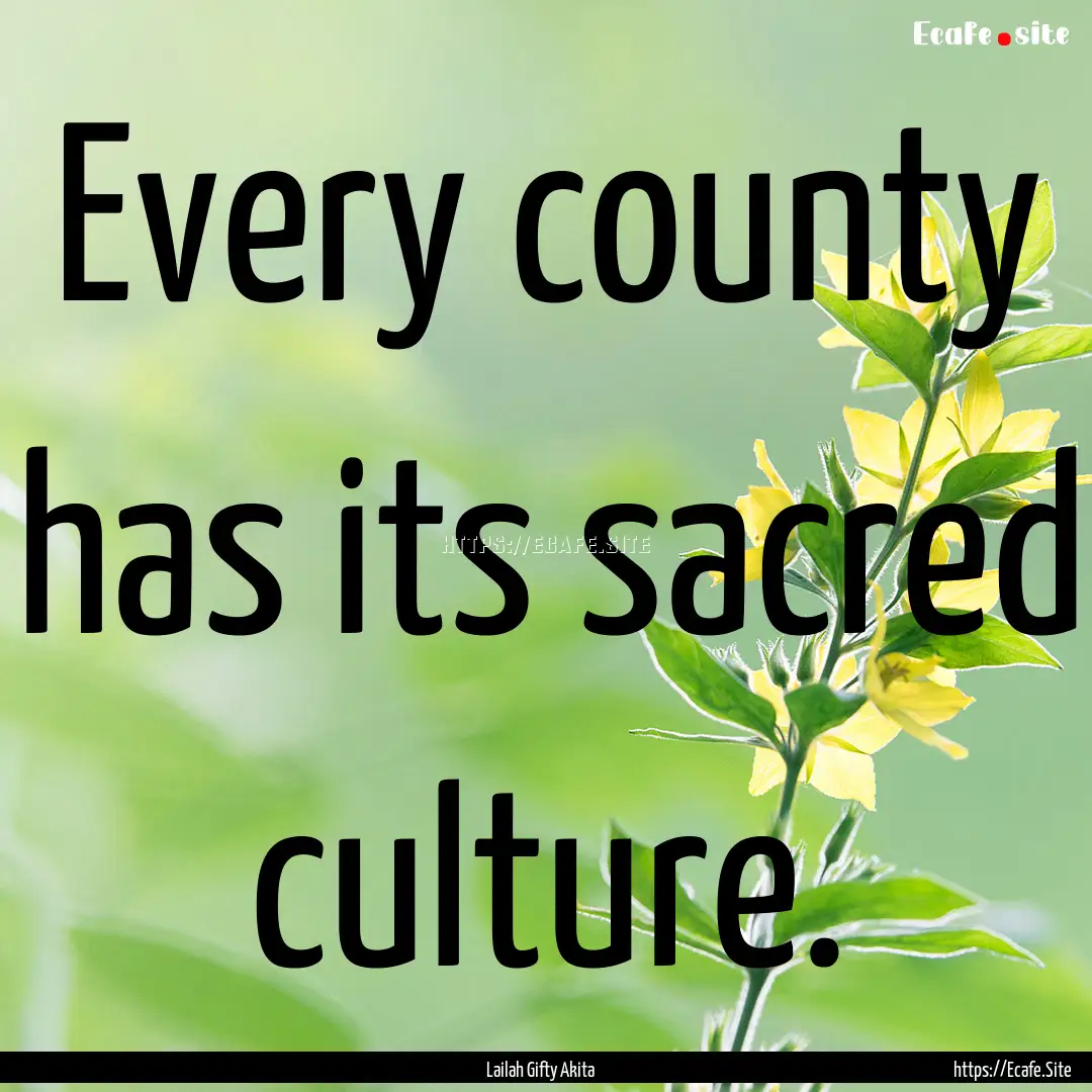 Every county has its sacred culture. : Quote by Lailah Gifty Akita