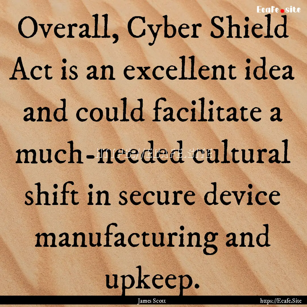 Overall, Cyber Shield Act is an excellent.... : Quote by James Scott