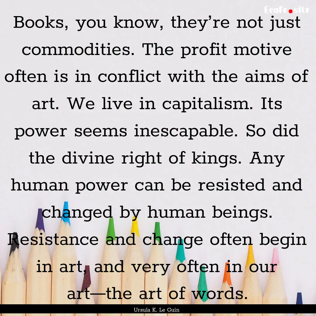 Books, you know, they’re not just commodities..... : Quote by Ursula K. Le Guin