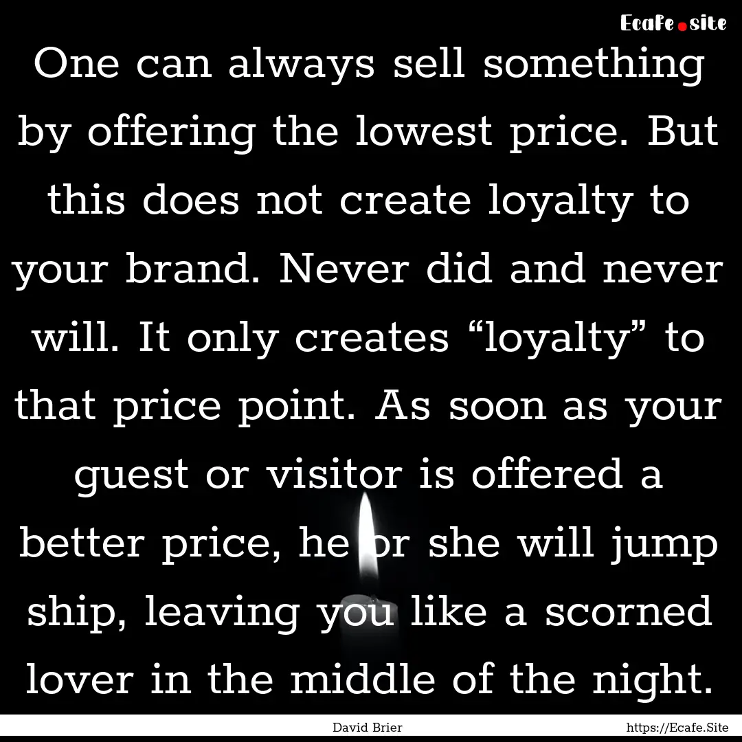 One can always sell something by offering.... : Quote by David Brier