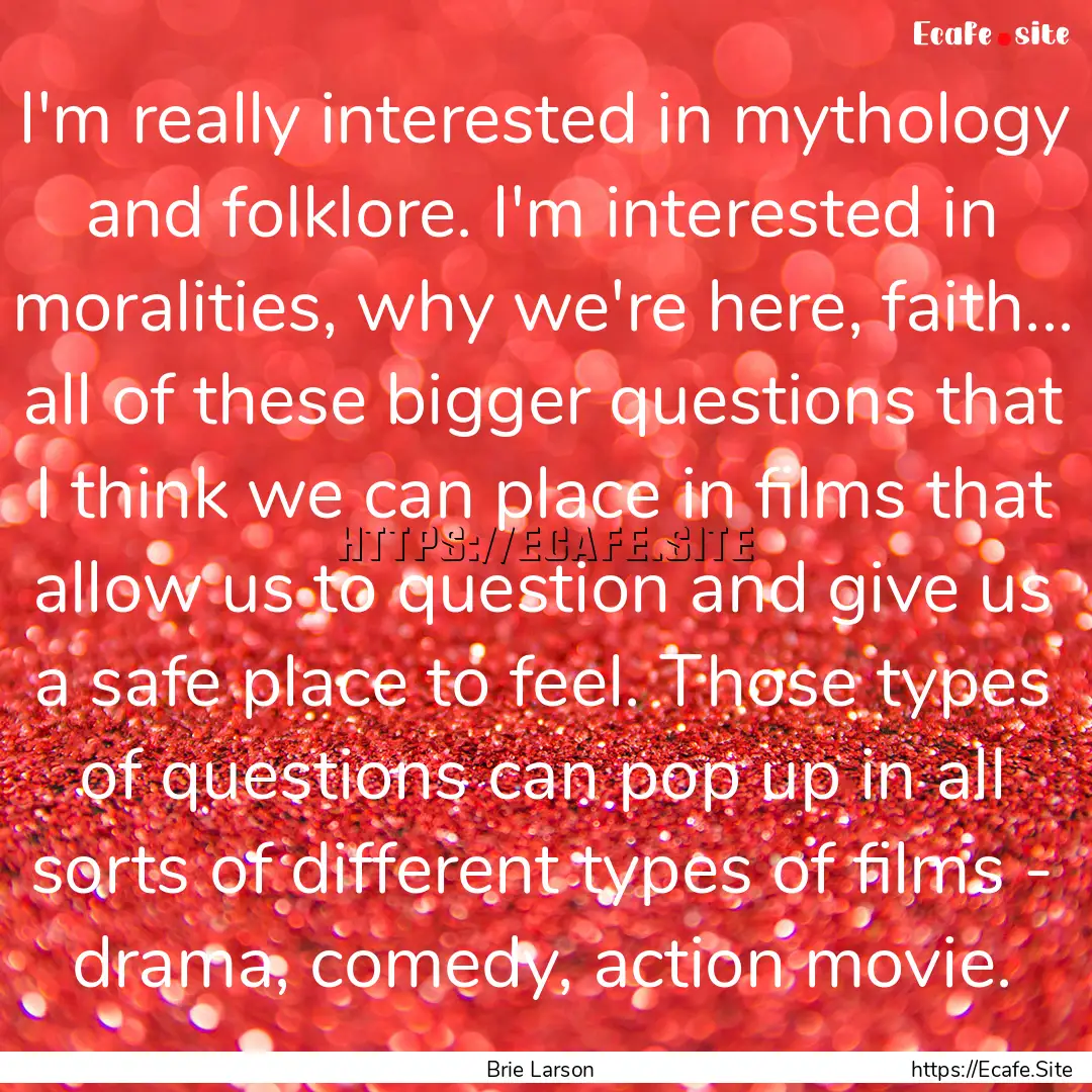 I'm really interested in mythology and folklore..... : Quote by Brie Larson