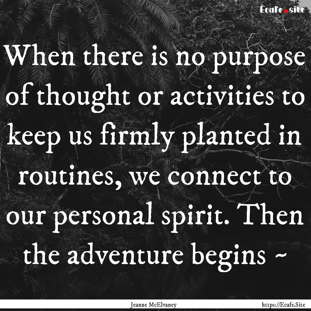 When there is no purpose of thought or activities.... : Quote by Jeanne McElvaney