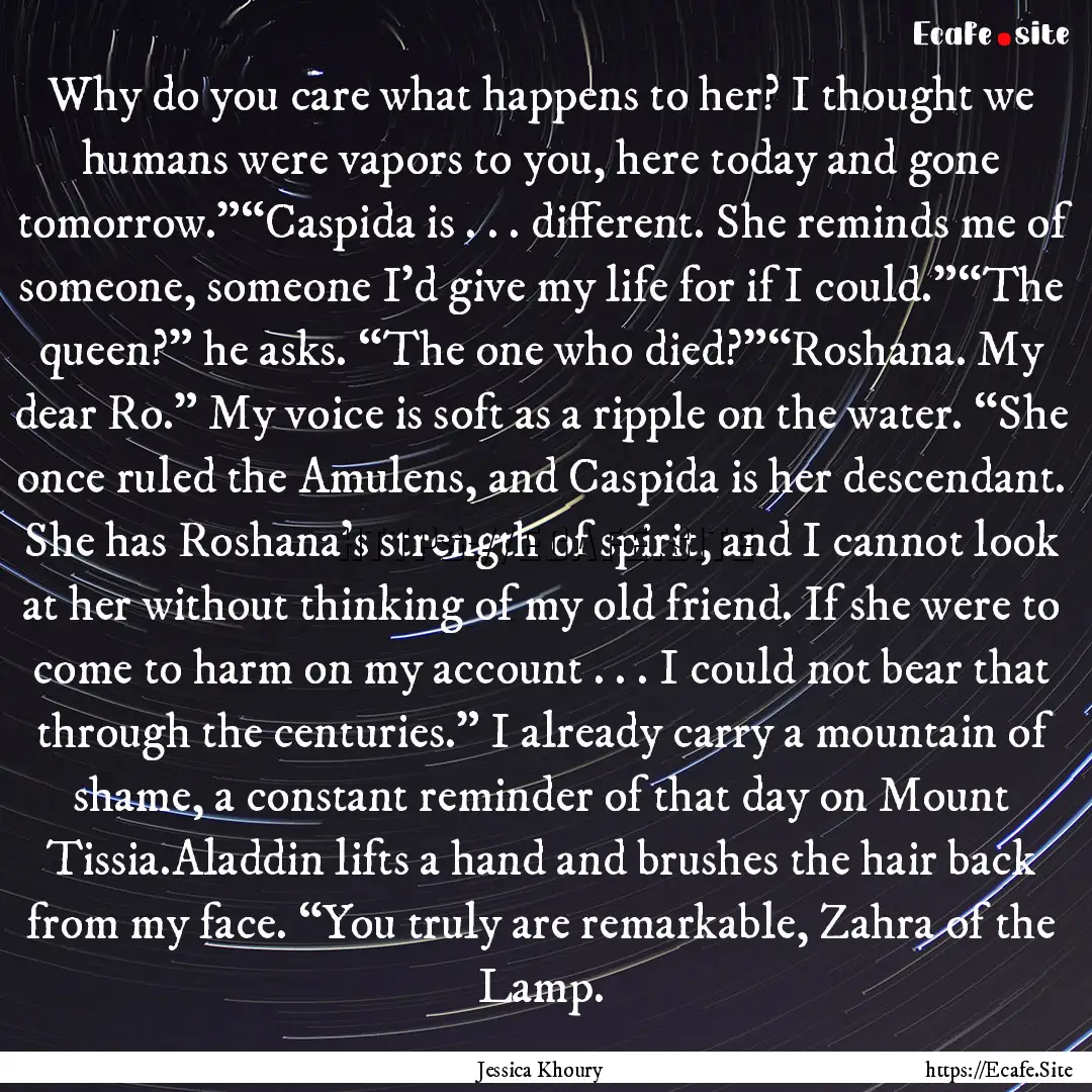 Why do you care what happens to her? I thought.... : Quote by Jessica Khoury