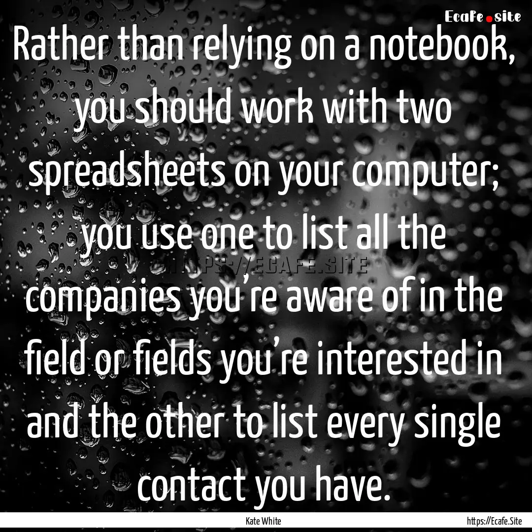 Rather than relying on a notebook, you should.... : Quote by Kate White