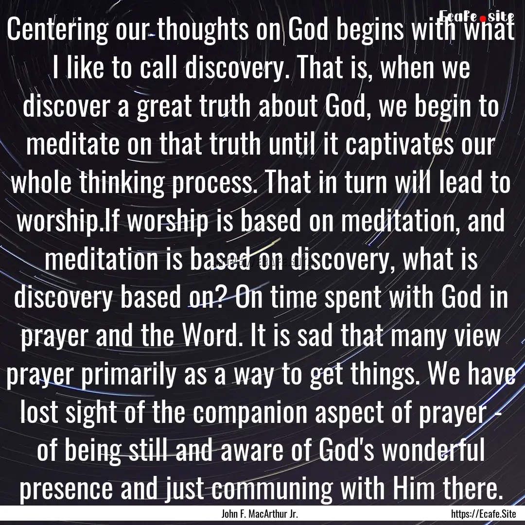 Centering our thoughts on God begins with.... : Quote by John F. MacArthur Jr.