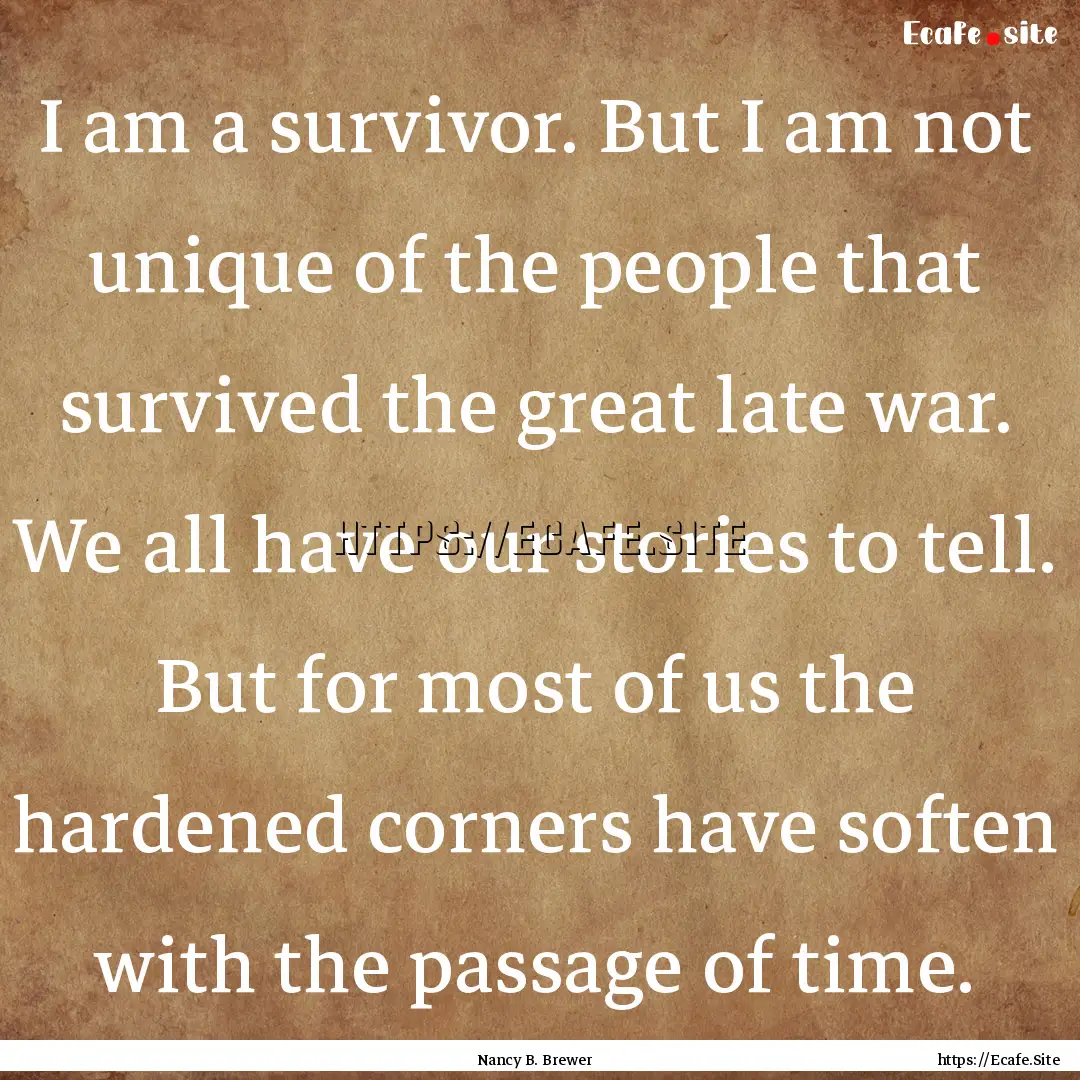 I am a survivor. But I am not unique of the.... : Quote by Nancy B. Brewer