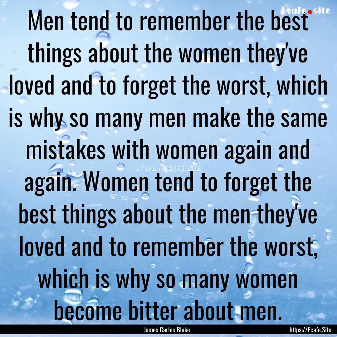 Men tend to remember the best things about.... : Quote by James Carlos Blake