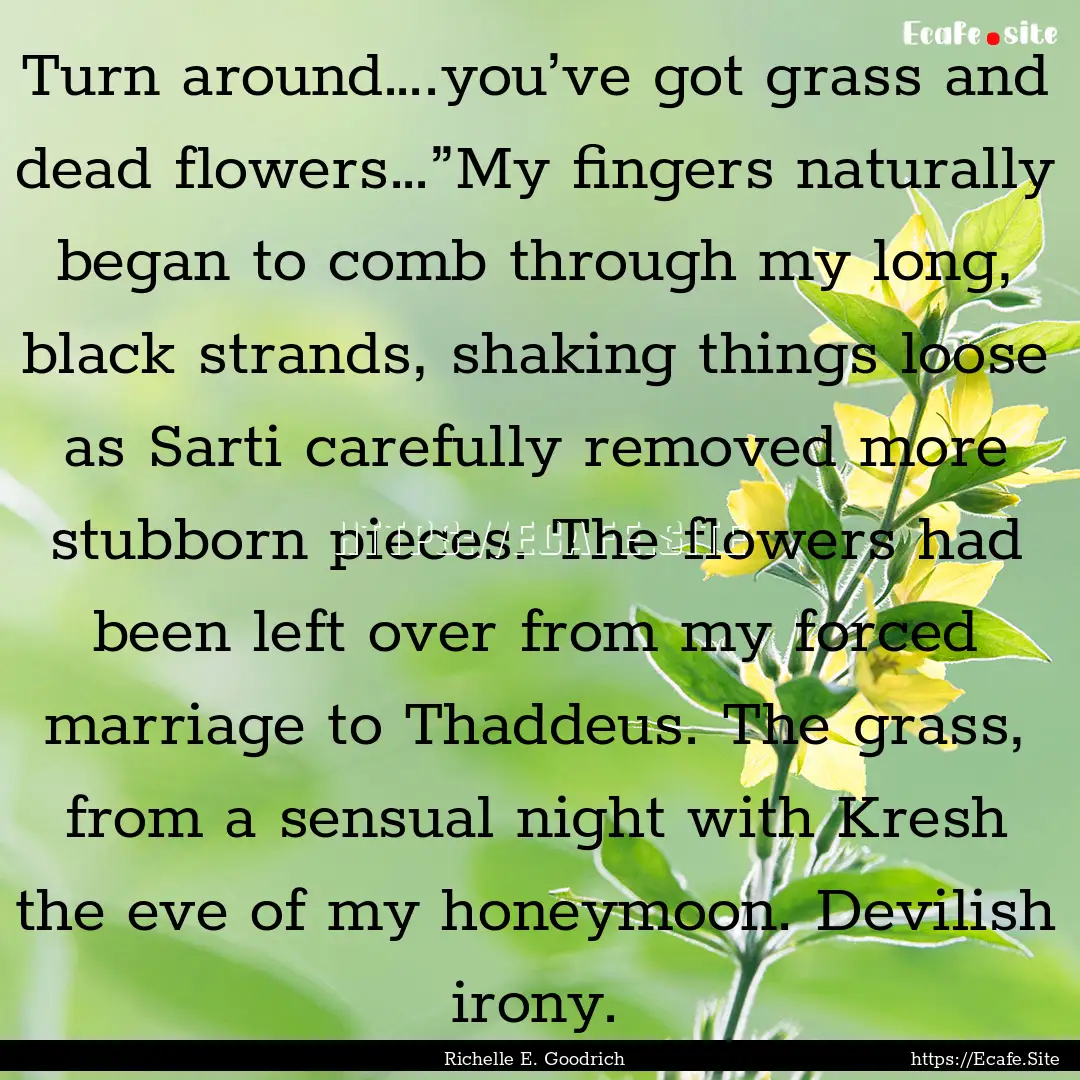 Turn around….you’ve got grass and dead.... : Quote by Richelle E. Goodrich