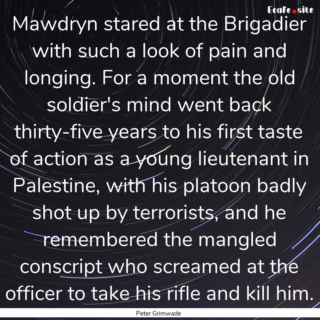 Mawdryn stared at the Brigadier with such.... : Quote by Peter Grimwade