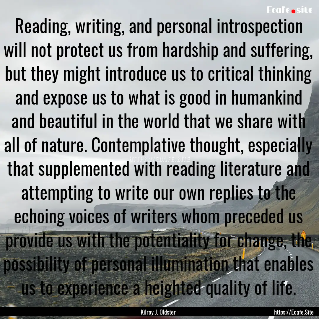 Reading, writing, and personal introspection.... : Quote by Kilroy J. Oldster