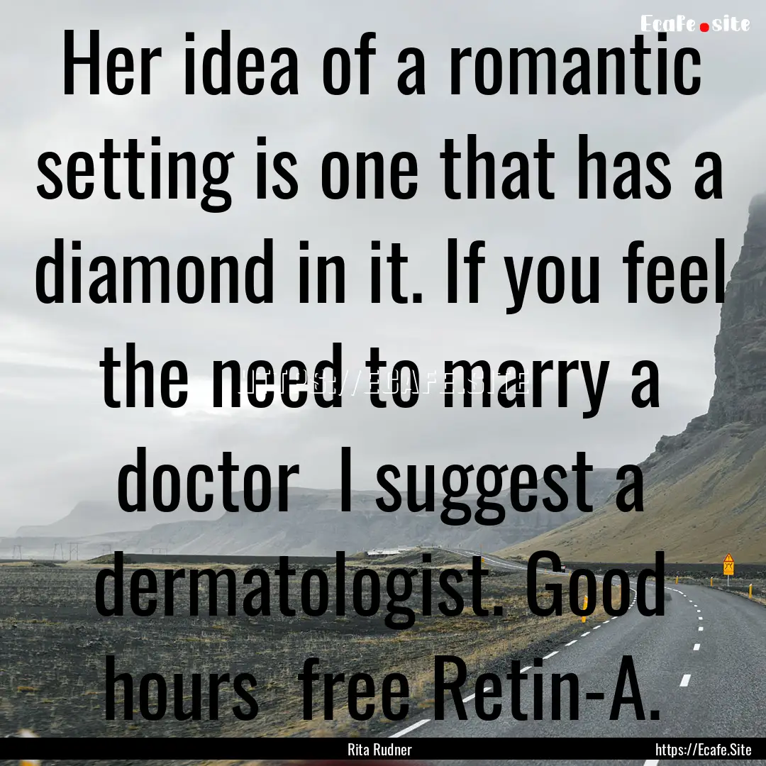 Her idea of a romantic setting is one that.... : Quote by Rita Rudner