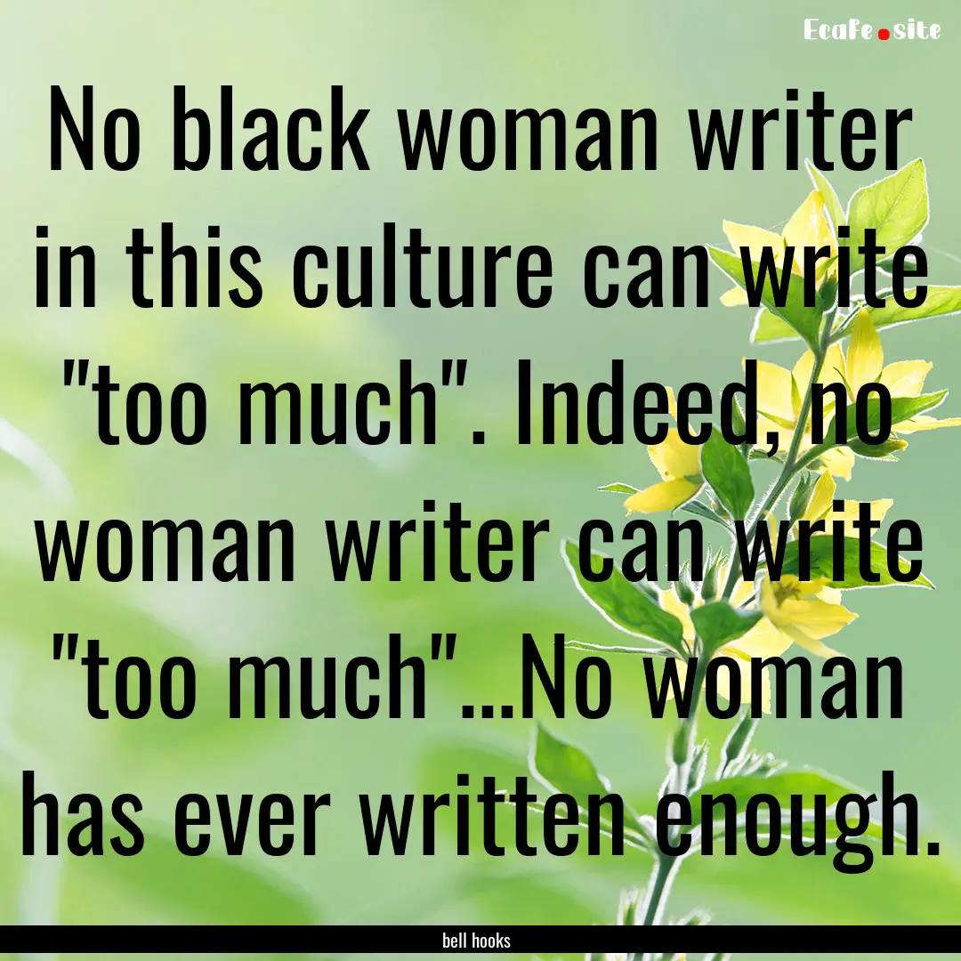 No black woman writer in this culture can.... : Quote by bell hooks