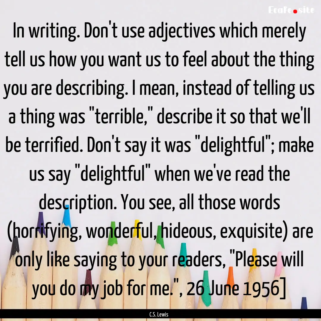 In writing. Don't use adjectives which merely.... : Quote by C.S. Lewis