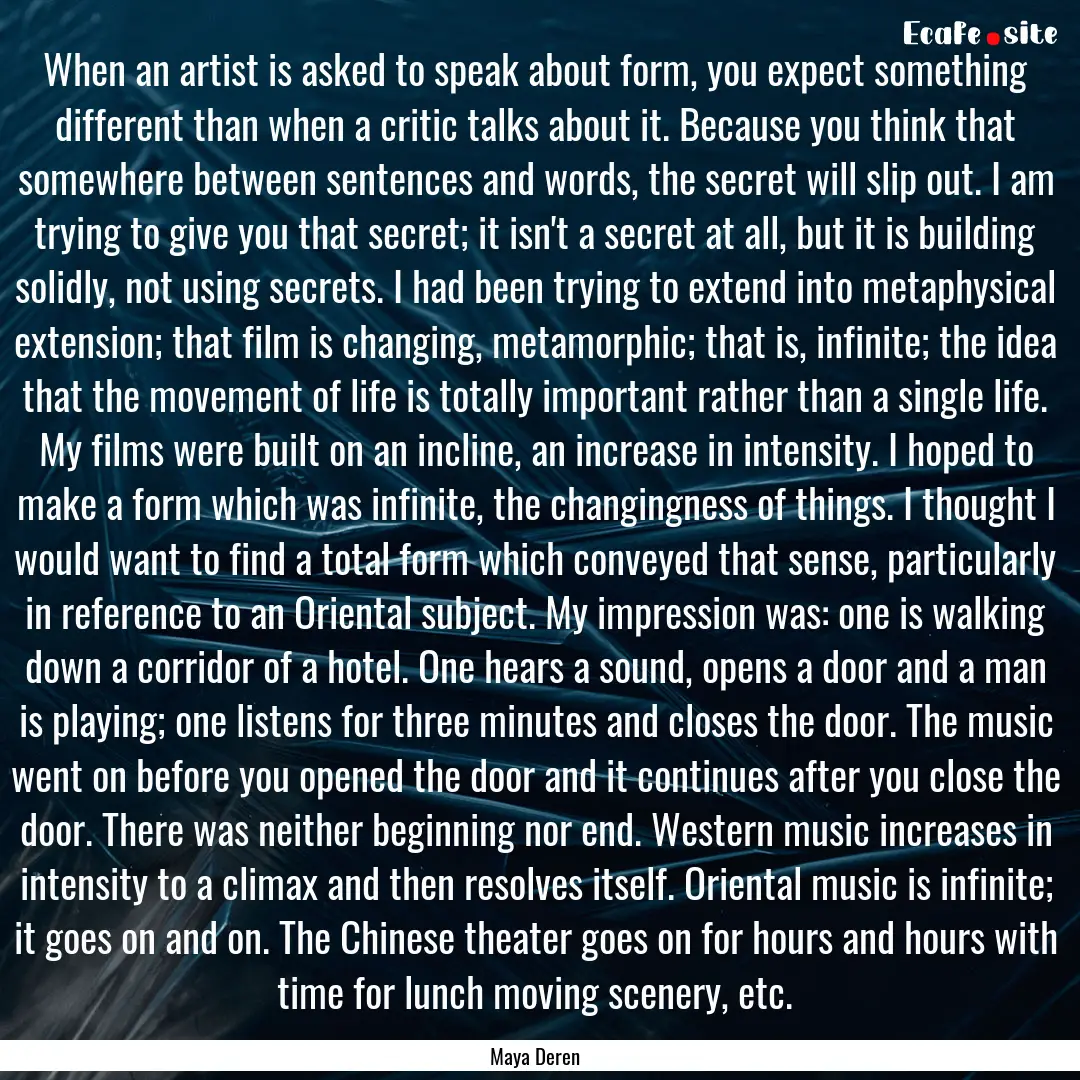 When an artist is asked to speak about form,.... : Quote by Maya Deren