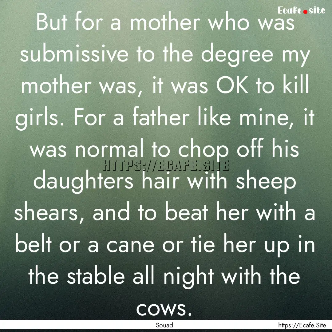 But for a mother who was submissive to the.... : Quote by Souad