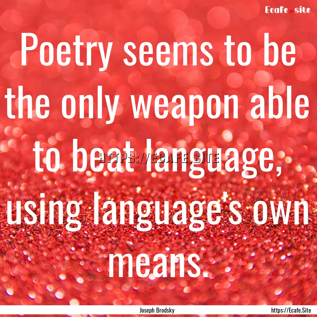 Poetry seems to be the only weapon able to.... : Quote by Joseph Brodsky