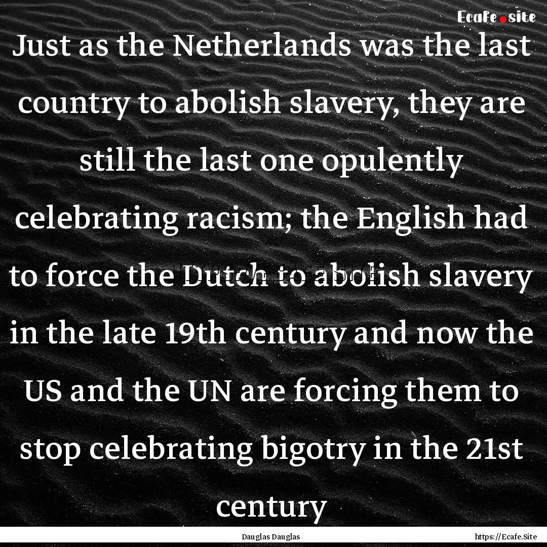 Just as the Netherlands was the last country.... : Quote by Dauglas Dauglas