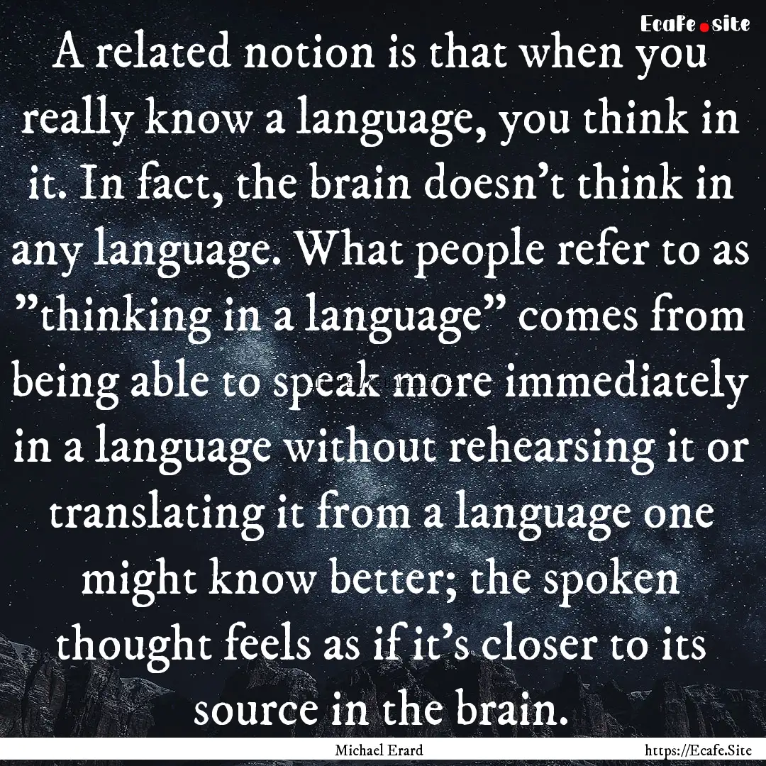 A related notion is that when you really.... : Quote by Michael Erard