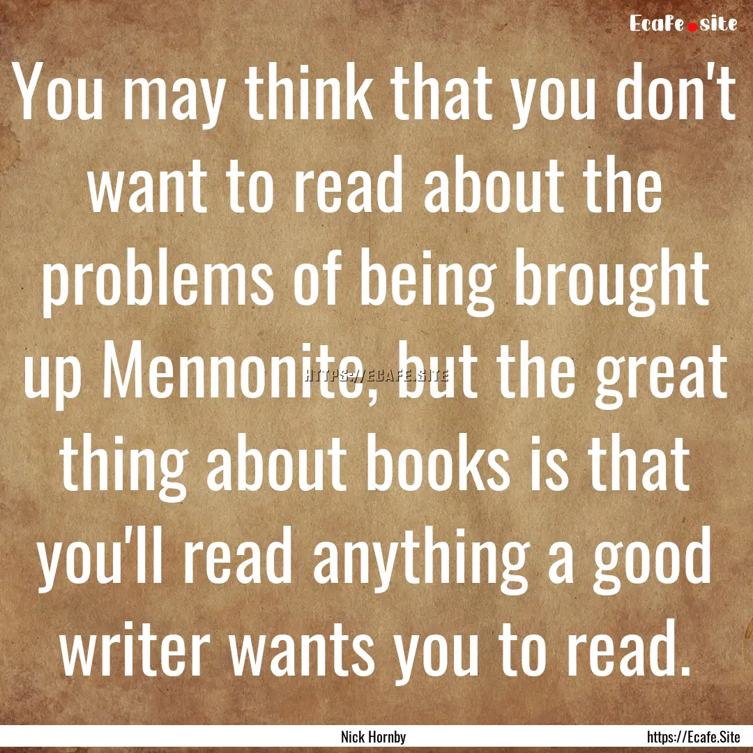 You may think that you don't want to read.... : Quote by Nick Hornby