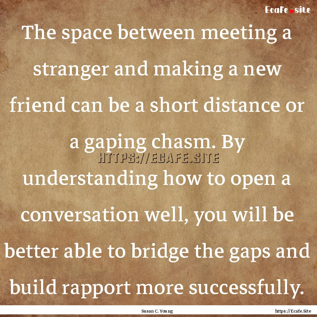 The space between meeting a stranger and.... : Quote by Susan C. Young