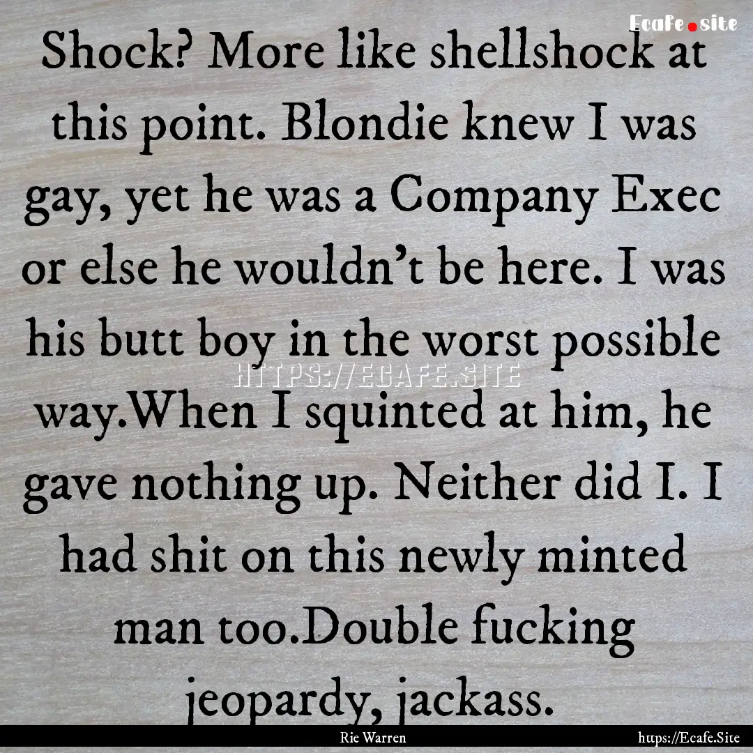 Shock? More like shellshock at this point..... : Quote by Rie Warren