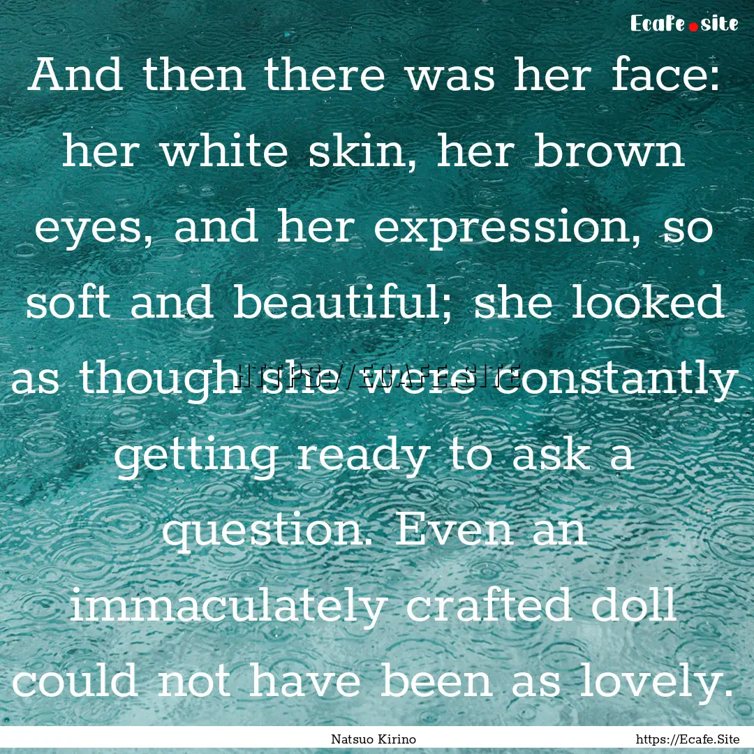 And then there was her face: her white skin,.... : Quote by Natsuo Kirino