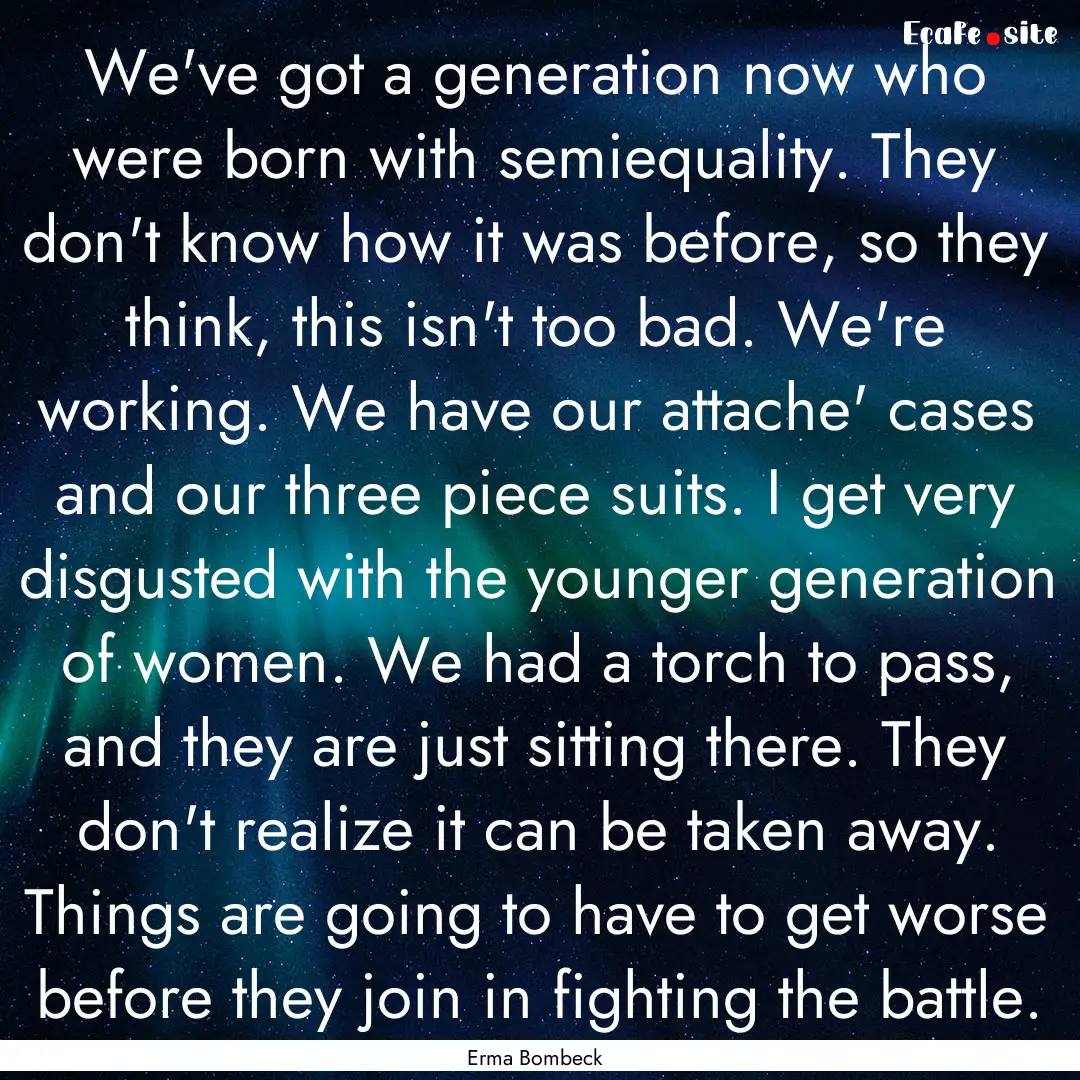 We've got a generation now who were born.... : Quote by Erma Bombeck