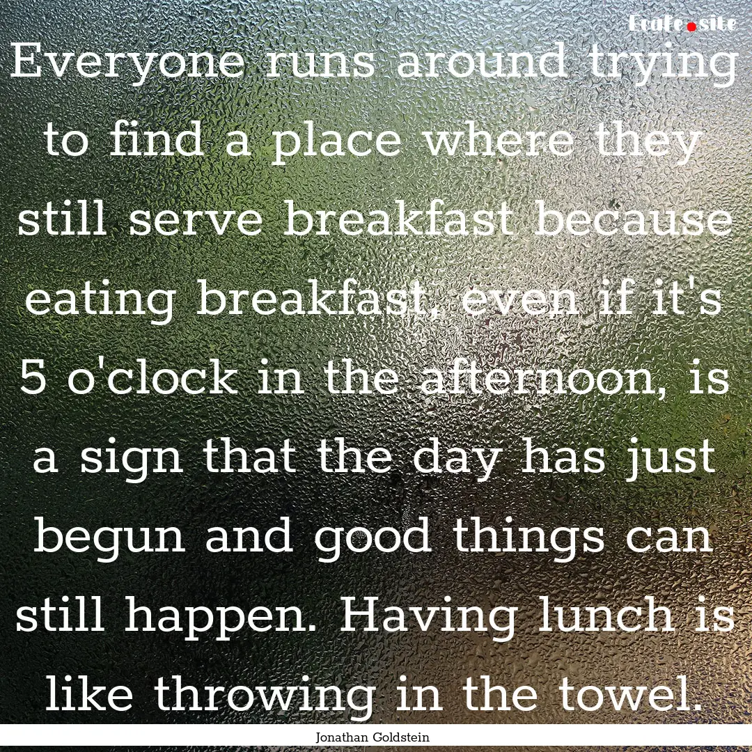 Everyone runs around trying to find a place.... : Quote by Jonathan Goldstein