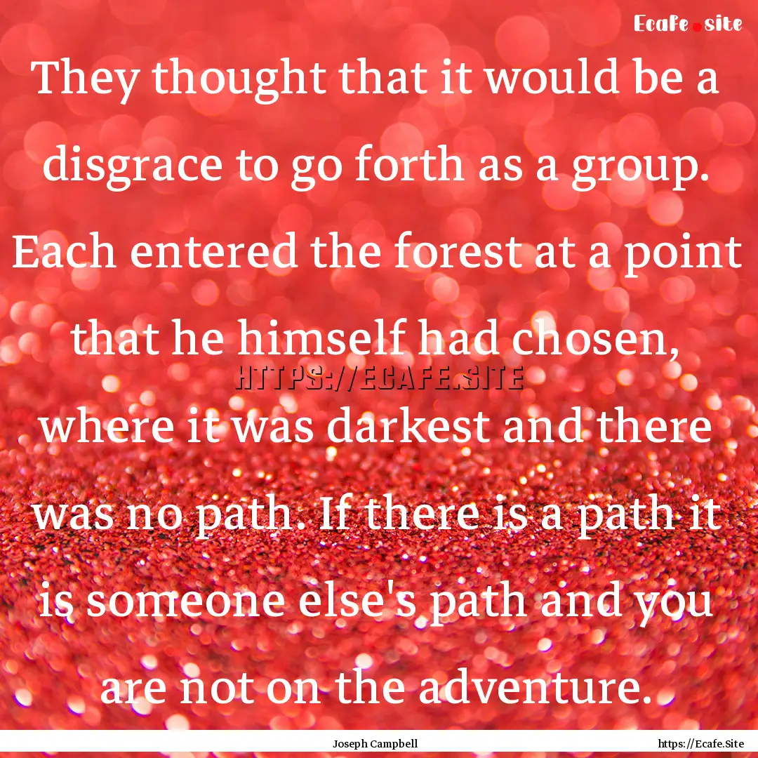 They thought that it would be a disgrace.... : Quote by Joseph Campbell