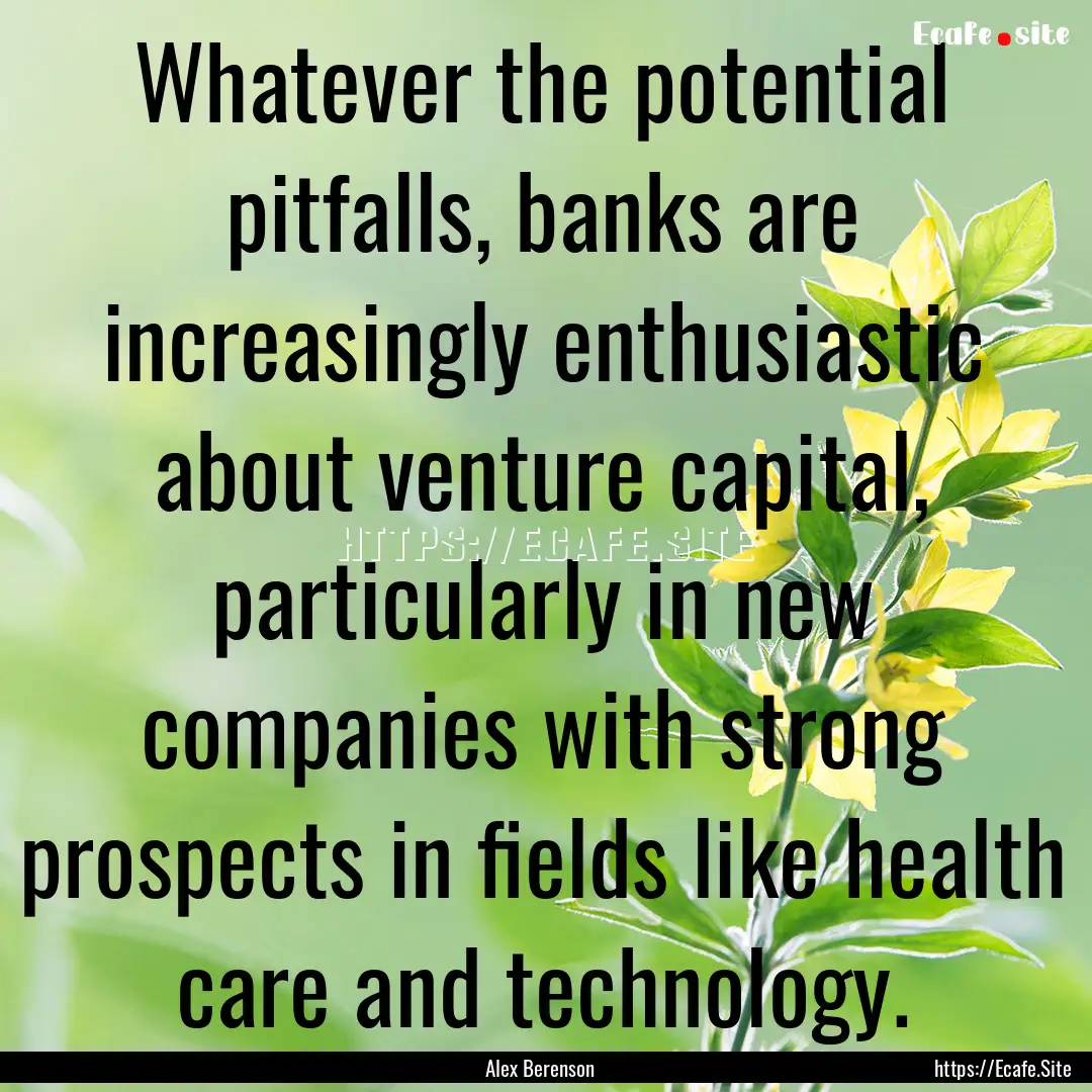 Whatever the potential pitfalls, banks are.... : Quote by Alex Berenson