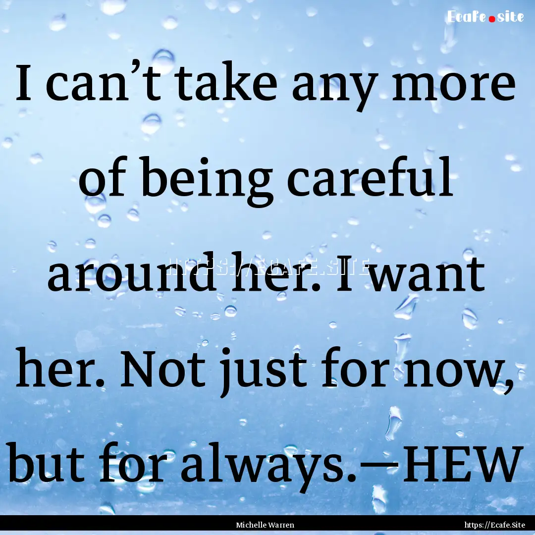 I can’t take any more of being careful.... : Quote by Michelle Warren