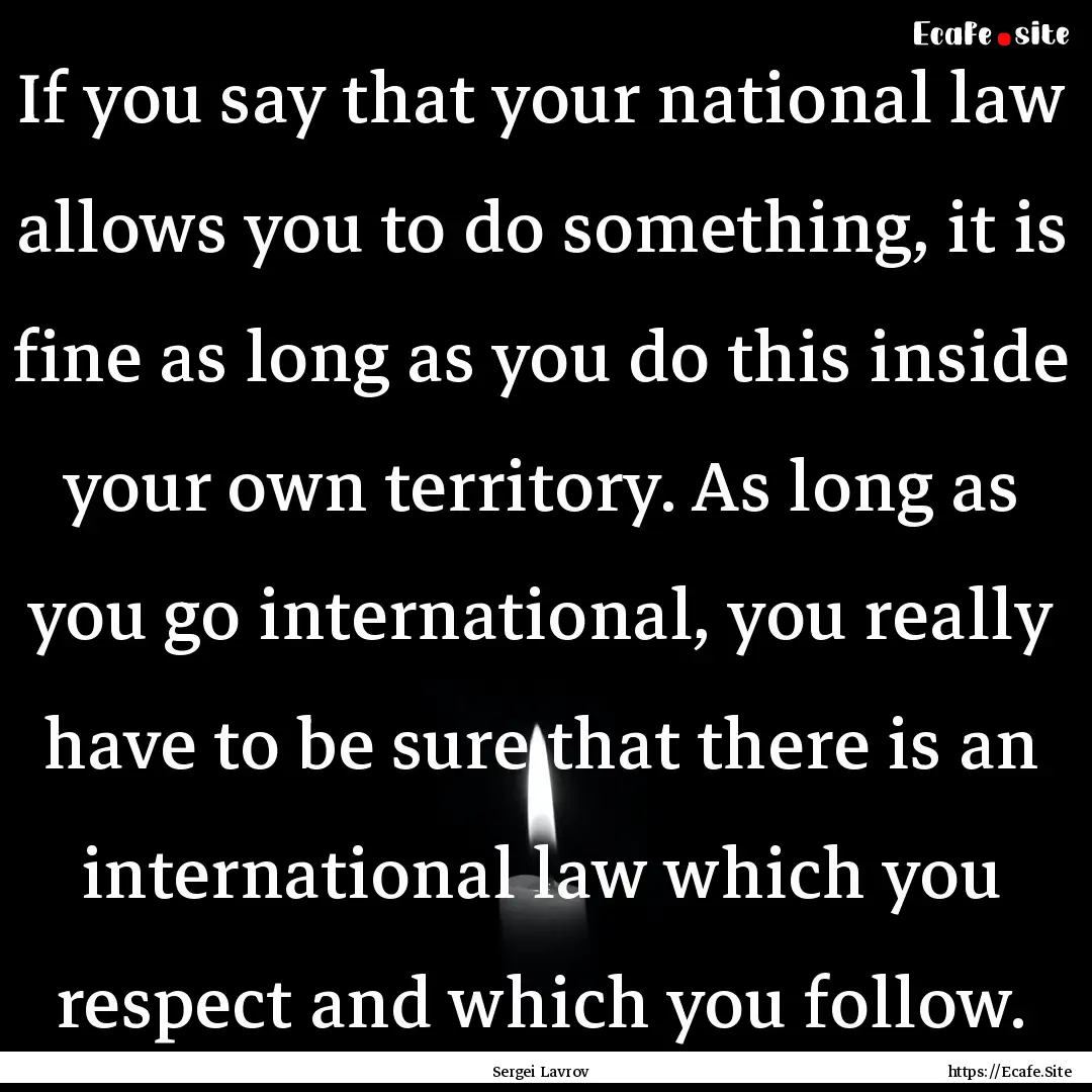 If you say that your national law allows.... : Quote by Sergei Lavrov