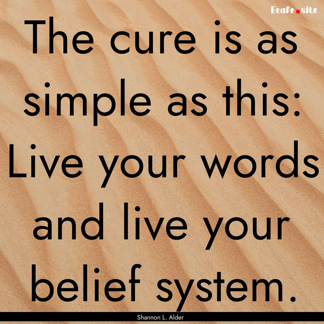 The cure is as simple as this: Live your.... : Quote by Shannon L. Alder