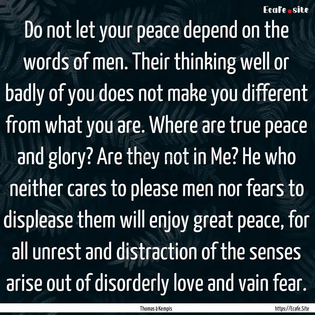 Do not let your peace depend on the words.... : Quote by Thomas à Kempis