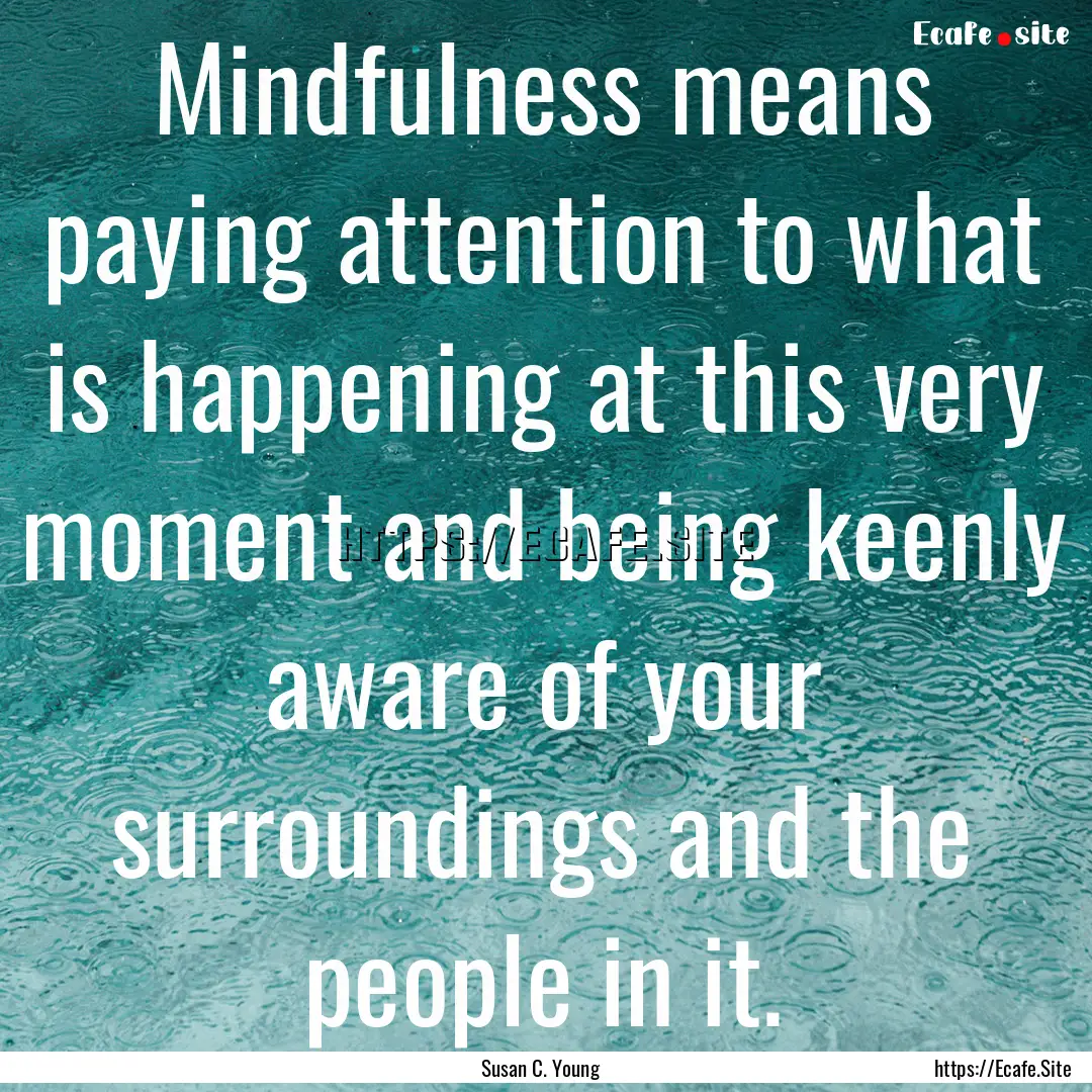 Mindfulness means paying attention to what.... : Quote by Susan C. Young