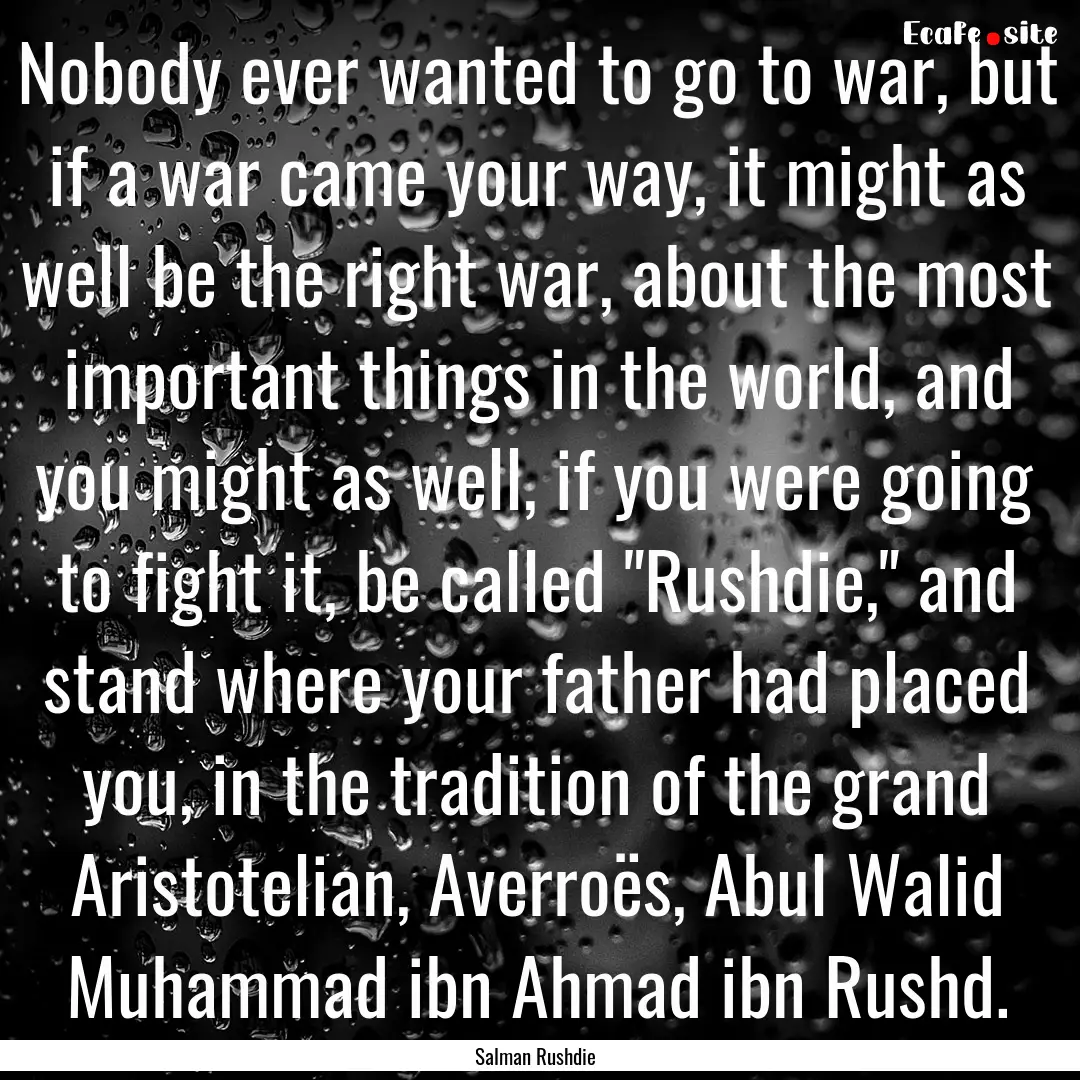 Nobody ever wanted to go to war, but if a.... : Quote by Salman Rushdie