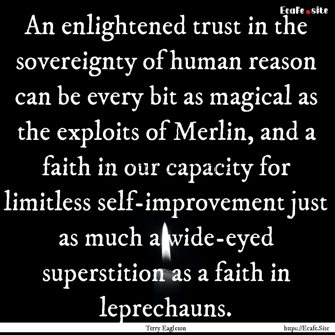 An enlightened trust in the sovereignty of.... : Quote by Terry Eagleton