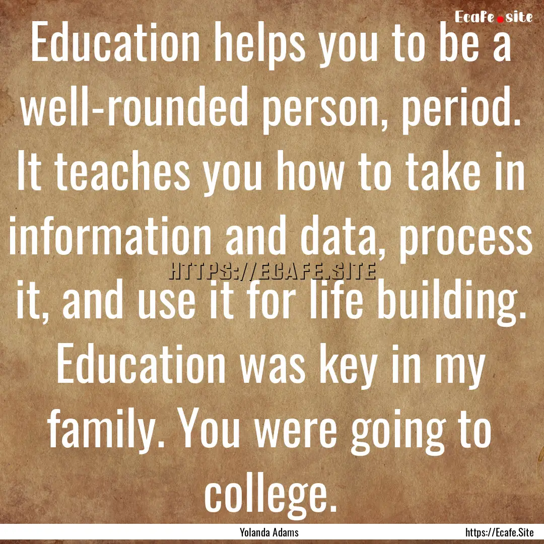 Education helps you to be a well-rounded.... : Quote by Yolanda Adams